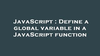 JavaScript : Define a global variable in a JavaScript function