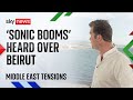 Lebanon: Sky's John Sparks reports as 'sonic booms' heard across Beirut