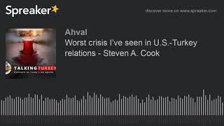 Worst crisis I’ve seen in U.S.-Turkey relations - Steven A. Cook