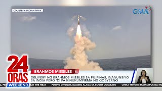 Delivery ng Brahmos Missiles sa Pilipinas, inanunsiyo sa India pero 'di pa... | 24 Oras Weekend