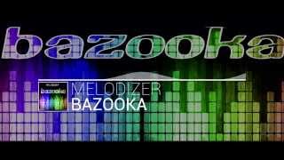 Melodizer - Bazooka (Original Mix)