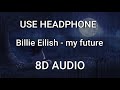 Billie Eilish - My Future (8D AUDIO) 🎧 | 8D LYRICS