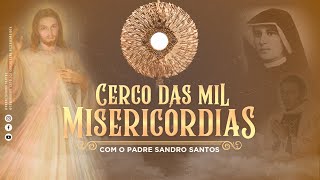 CERCO  DAS  MIL MISERICÓRDIAS | 03 DE SETEMBRO | Padre Sandro Santos