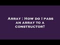 Array : How do I pass an array to a constructor?