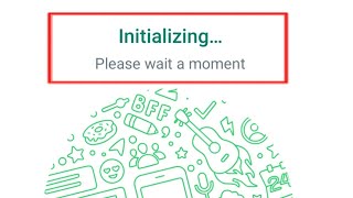 Whatsapp Fix Initializing Please Wait A Moment Login Error Problem