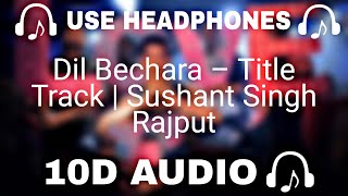Dil Bechara (10d Audio) Sushant Singh Rajput  - 10D SOUNDS