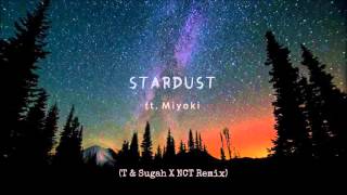 T \u0026 Sugah - Stardust (Ft. Miyoki) (T \u0026 Sugah \u0026 NCT Remix)