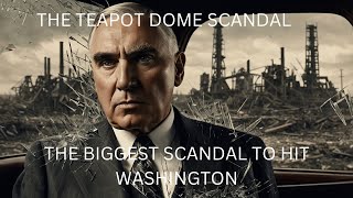 The Teapot Dome Scandal: The Biggest Government Corruption Case in U.S. History