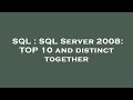SQL : SQL Server 2008: TOP 10 and distinct together