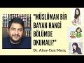 (Müslüman) bir bayan hangi bölümde okumalı? - Dr. Altay Cem Meriç