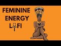 ACTIVATE YOUR FEMININE ENERGY- afrobeats chillhop lofi music, beats to relax to