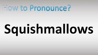 How to Pronounce Squishmallows