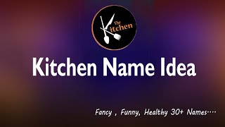 Kitchen Name Idea list. Fancy name for kitchen. Kitchen channel and vlog name. kitchen business name