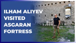 President of Azerbaijan Ilham Aliyev visited Asgaran fortress