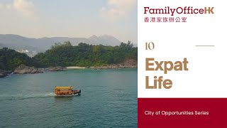 10 InvestHK Family Office Episode Seven Expat Life