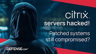 Citrix servers hacked! Are the patched systems still compromised?