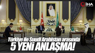 Türkiye ile Suudi Arabistan Arasında 5 Yeni Anlaşma İmzalandı