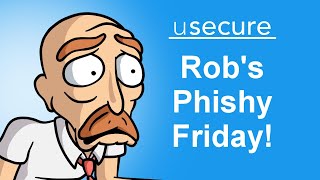 Rob's Phishy Friday!  -  Phishing Awareness Training Video