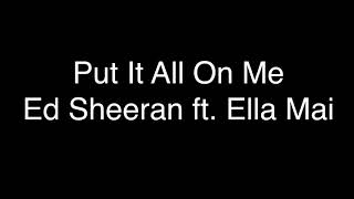 Ed Sheeran - Put It All On Me (ft.Ella Mai) [lyrics]