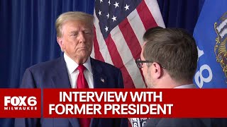 Former President Donald Trump, 1-on-1 interview in Wisconsin | FOX6 News Milwaukee