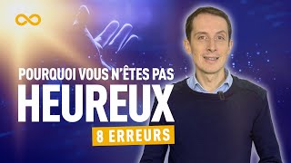 POURQUOI VOUS N'ÊTES PAS HEUREUX : 8 ERREURS