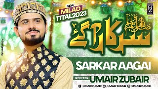Sarkar A Gye SAWW | Umair Zubair | Rabi ul Awwal Title 2023
