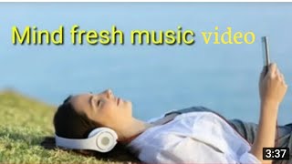 Relaxing Music Video Mind Fresh Music