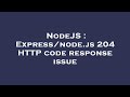 NodeJS : Express/node.js 204 HTTP code response issue
