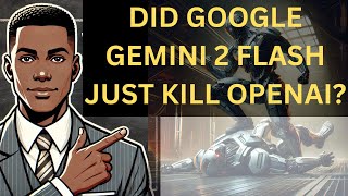 Did Google Gemini 2.0 Flash Just Kill Openai?