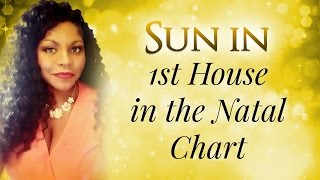 SUN IN THE FIRST HOUSE OF THE NATAL CHART