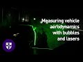Measuring vehicle aerodynamics with bubbles and lasers
