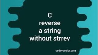Reverse a string without using strrev() function in c language