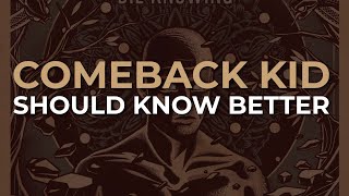 Comeback Kid - Should Know Better (Official Audio)