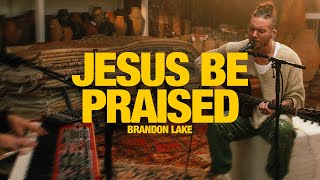 BRANDON LAKE - Jesus Be Praised + Holy Are You Lord: Song Session
