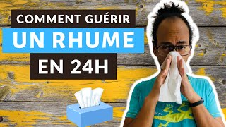 GUÉRIR UN RHUME EN 24H : 7 REMÈDES PUISSANTS \u0026 NATURELS