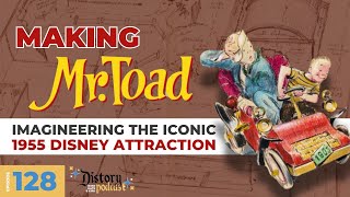 Making Mr. Toad: Imagineering the Iconic 1955 Disney Attraction - Distory w/ Kate \u0026 Kirk Ep. 128