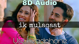 Ik Mulaqaat - Dream Girl | 8D Audio | Ek Mulaqaat | Ik Mulaqaat Me 8D Song | Use Headphones