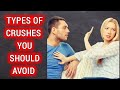 6 Types Of Crushes You Should Avoid