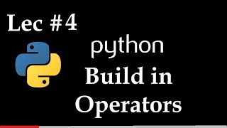 Lec 4 | Build in Operators in Python