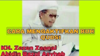 CARA MENGAKTIFKAN RUH QUDSI | KH. ZEZEN ZAENAL ABIDIN BAZUL ASYHAB