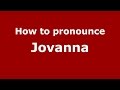 How to pronounce Jovanna (Colombian Spanish/Colombia)  - PronounceNames.com