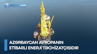 Azərbaycan Avropanın etibarlı enerji təchizatçısıdır