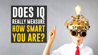 Does IQ really measure how smart you are? What exactly is IQ and does it matter?