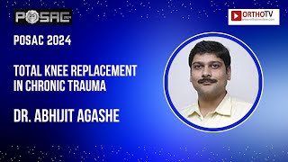 POSAC 2024 : Total Knee Replacement in Chronic Trauma - Dr. Abhijit Agashe