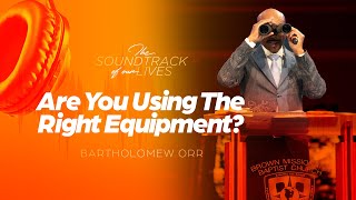 Are You Using The Right Equipment? | 6PM Worship Experience | Pastor Bartholomew Orr