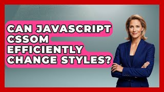 Can JavaScript CSSOM Efficiently Change Styles? - JavaScript Toolkit