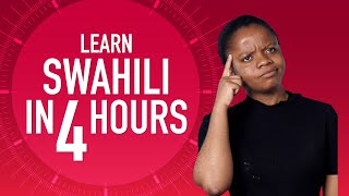 Learn Swahili in 4 Hours - ALL Swahili Beginners Need