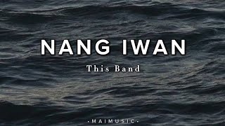 NANG IWAN - This Band // lyrics