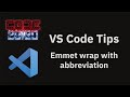 VS Code tips — Emmet wrap with abbreviation