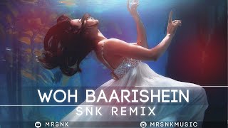 Woh Baarishein - Arjun Kanungo (SNK Remix)